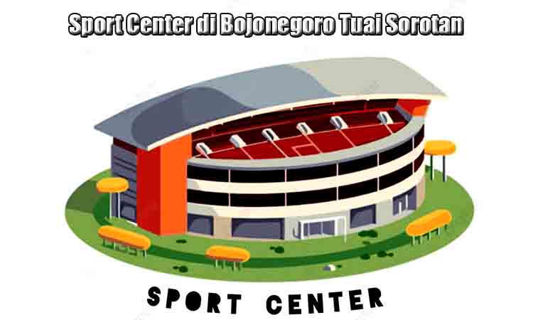 Pembangunan sport center rp16 miliar di bojonegoro tuai sorotan