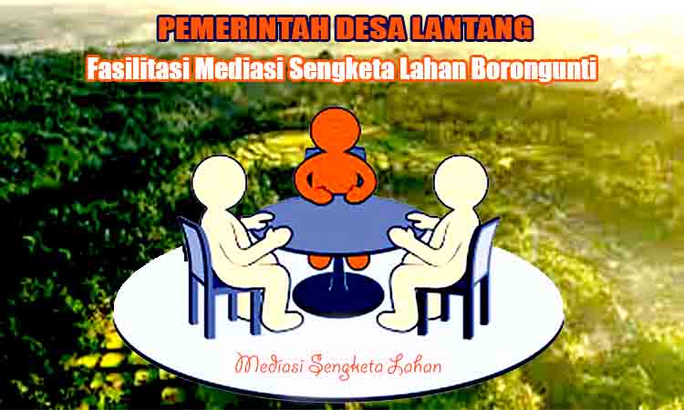 Pemerintah desa lantang fasilitasi mediasi sengketa lahan borongunti