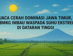 Cuaca Cerah Dominahttps://mediadestara.com/wp-admin/post-new.phpsi Jawa Timur, BMKG Imbau Waspada Suhu Ekstrem di Dataran Tinggi
