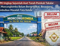 BPK Ungkap Sejumlah Aset Tanah Pemkab Takalar di Moncongkomba Belum Bersertifikat, Berpotensi Timbulkan Masalah Tata Kelola