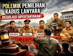 Pemilihan Kepala Dusun Lanyara Menuai Sorotan, Regulasi Dipertanyakan, PMD dan Camat Diminta Bertanggung Jawab
