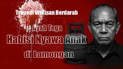 Tragedi Warisan Berdarah: Ayah Tega Habisi Nyawa Anak di Lamongan