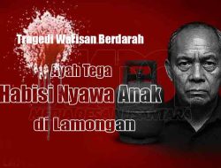 Tragedi Warisan Berdarah: Ayah Tega Habisi Nyawa Anak di Lamongan