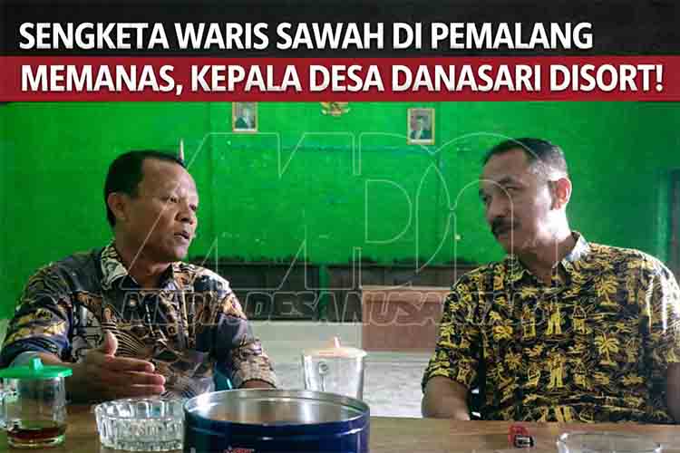 Cegah Konflik Waris, Kepala Desa Danasari Angkat Bicara Soal Mediasi Warga