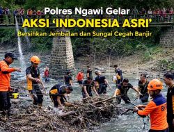 Polres Ngawi Gelar Aksi “Indonesia Asri”, Bersihkan Jembatan dan Sungai Cegah Banjir