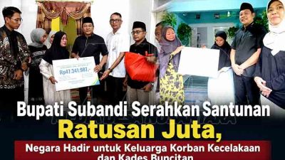 Bupati Subandi Serahkan Santunan Ratusan Juta, Negara Hadir untuk Keluarga Korban Kecelakaan dan Kades Buncitan