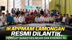 Jaga Sanad Keilmuan dan Khidmah NU, Pengurus IKAPPMAM Cabang Lamongan Resmi Dilantik