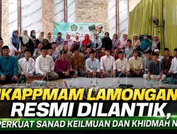 Jaga Sanad Keilmuan dan Khidmah NU, Pengurus IKAPPMAM Cabang Lamongan Resmi Dilantik