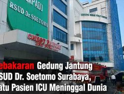Kebakaran Gedung Jantung RSUD Dr. Soetomo Surabaya, Satu Pasien ICU Meninggal Dunia