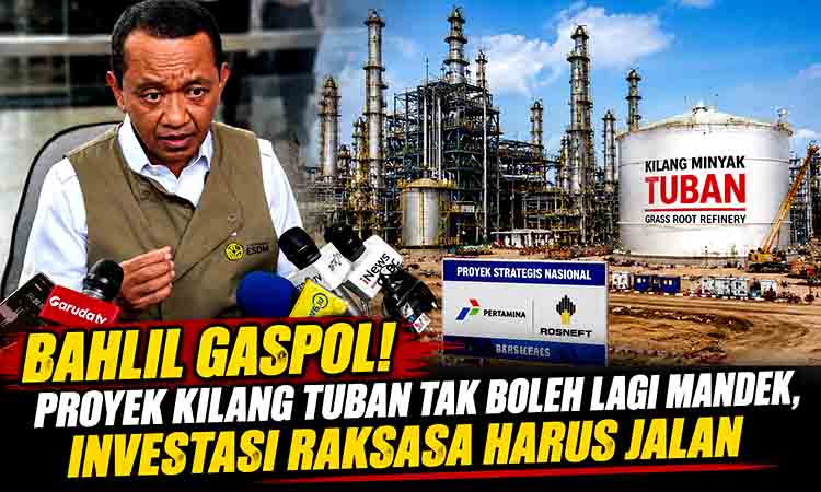 Kilang Tuban Proyek Raksasa Jangan Mandek