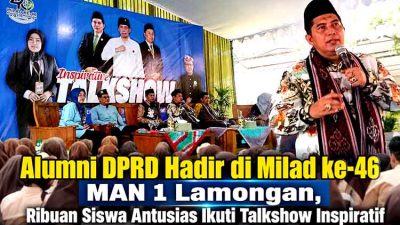 Alumni DPRD Hadir di Milad ke-46 MAN 1 Lamongan, Ribuan Siswa Antusias Ikuti Talkshow Inspiratif