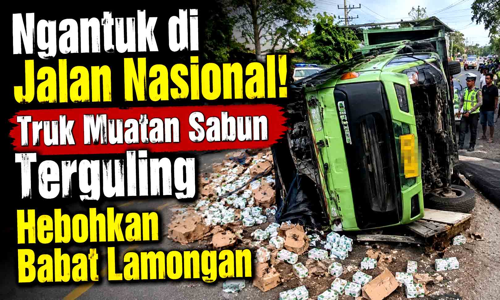 Ngantuk di Jalan Nasional! Truk Muatan Sabun Terguling Hebohkan Babat Lamongan