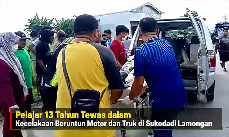Pelajar 13 Tahun Tewas dalam Kecelakaan Beruntun Motor dan Truk di Sukodadi Lamongan
