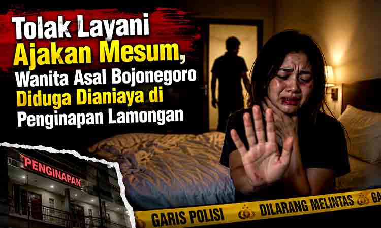 Tolak Layani Ajakan Mesum, Wanita Asal Bojonegoro Diduga Dianiaya di Penginapan Lamongan