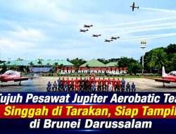 Tujuh Jupiter Aerobatic Team Tiba di Tarakan, Siap Emban Misi Internasional ke Brunei Darussalam