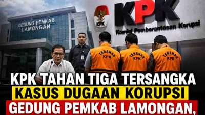 KPK Tahan Tiga Tersangka Kasus Dugaan Korupsi Gedung Pemkab Lamongan