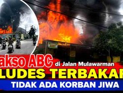 Bakso ABC di Jalan Mulawarman Ludes Terbakar, Tidak Ada Korban Jiwa