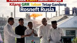 Menristek ESDM Jamin Proyek Kilang GRR Tuban Tetap Gandeng Rosneft Rusia mdn