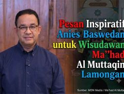 Kejutan Spesial Anies Baswedan di Wisuda Santri Ma’had Al Muttaqin Lamongan