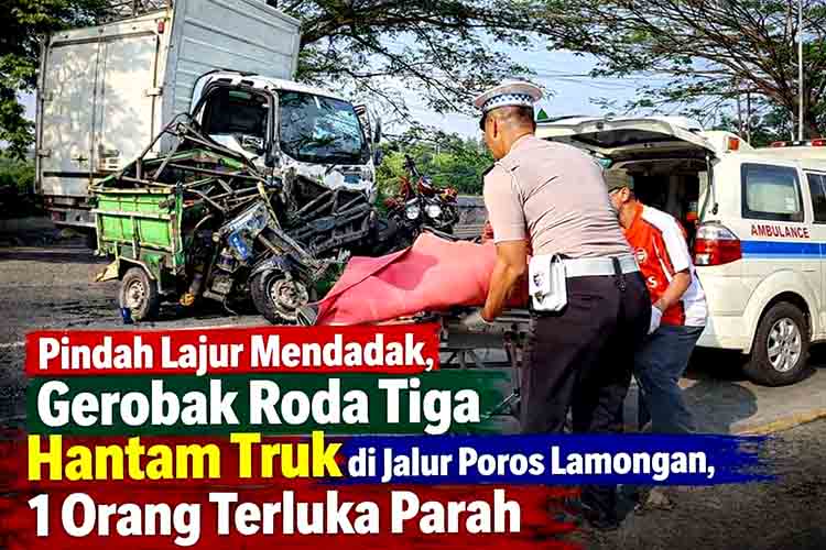 Pindah Lajur Mendadak, Gerobak Roda Tiga Hantam Truk di Jalur Poros Lamongan, 1 Orang Terluka Parah