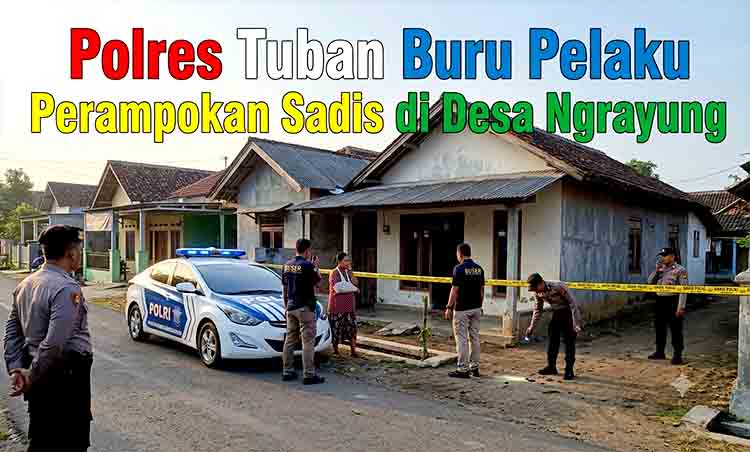 Polres Tuban Buru Pelaku Perampokan Sadis di Desa Ngrayung