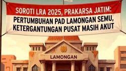 Soroti LRA 2025, Prakarsa Jatim: Pertumbuhan PAD Lamongan Semu, Ketergantungan Pusat Masih Akut
