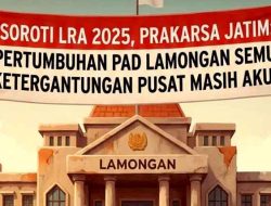 Soroti LRA 2025, Prakarsa Jatim: Pertumbuhan PAD Lamongan Semu, Ketergantungan Pusat Masih Akut