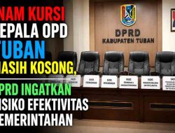 DPRD Tuban Desak Pemkab Segera Isi Enam Jabatan Kepala OPD yang Kosong