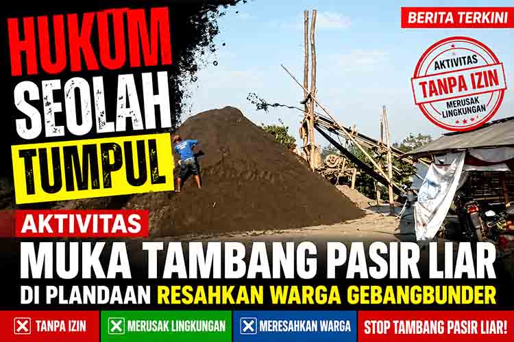 Hukum Seolah Tumpul, Aktivitas Muka Tambang Pasir Liar di Plandaan Resahkan Warga Gebangbunder