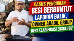 Kasus Pencurian Besi Berbuntut Laporan Balik, Owner Ababil Group Beri Klarifikasi Eksklusif