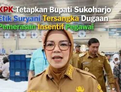 KPK Tetapkan Bupati Sukoharjo Etik Suryani Tersangka Dugaan Pemerasan Insentif Pegawai