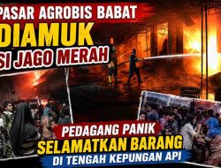 Pasar Agrobis Babat Diamuk Si Jago Merah, Pedagang Panik Selamatkan Barang di Tengah Kepungan Api