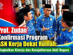 Prof. Zudan Konfirmasi Program ASN Kerja Dekat Rumah: Tingkatkan Kinerja dan Kesejahteraan Abdi Negara