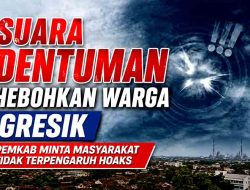 Suara Dentuman Hebohkan Warga Gresik, Pemkab Minta Masyarakat Tidak Terpengaruh Hoaks