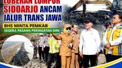 Tanggul Lapindo Ambles 0,5 Meter Per Tahun, Wabup Sidoarjo Desak PPLS Berikan Solusi Konkret