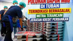 Puluhan Dapur MBG di Tuban Terindikasi Bermasalah, Mitra Terancam Jeratan Kredit Perbankan