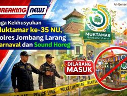 Jaga Kekhusyukan Muktamar ke-35 NU, Polres Jombang Larang Karnaval dan Sound Horeg