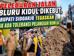 Pelebaran Jalan Bluru Kidul Dikebut, Bupati Sidoarjo Tegaskan Tak Ada Toleransi Pelanggar Rumija