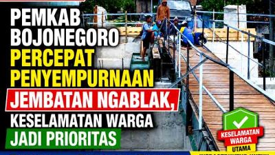 Penyempurnaan Jembatan Ngablak Bojonegoro