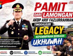Pamit dari Lamongan, AKBP Arif Fazlurrahman Tinggalkan Legacy Kepemimpinan Berbasis Ukhuwah