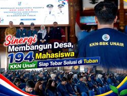 Sinergi Membangun Desa, 194 Mahasiswa KKN Unair Siap Tebar Solusi di Tuban