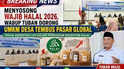 Menyosong Wajib Halal 2026, Wabup Tuban DoronKebijakan Wajib Halal Oktober 2026: Strategi Pemkab Tuban Perkuat Daya Saing UMKM Lokalg UMKM Desa Tembus Pasar Global