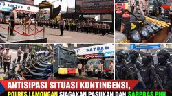 Antisipasi Situasi Kontingensi, Polres Lamongan Siagakan Pasukan dan Sarpras PHH