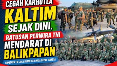Cegah Karhutla Kaltim Sejak Dini, Ratusan Perwira TNI Mendarat di Balikpapan
