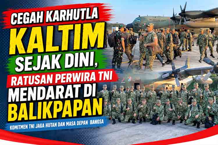 Cegah Karhutla Kaltim Sejak Dini, Ratusan Perwira TNI Mendarat di Balikpapan