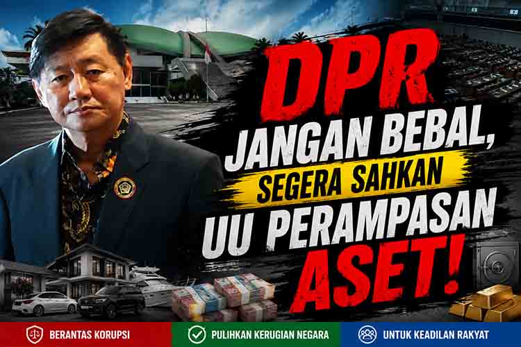 DPR Jangan Bebal, Segera Sahkan UU Perampasan Aset!