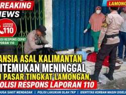 Lansia Asal Kalimantan Ditemukan Meninggal di Pasar Tingkat Lamongan, Polisi Respons Laporan 110
