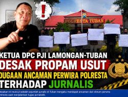 Ketua DPC PJI Lamongan-Tuban Desak Propam Usut Dugaan Ancaman Perwira Polresta terhadap Jurnalis