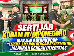 Sertijab Kodam IV/Diponegoro, Mayjen Achiruddin: Terima Amanah dengan Kehormatan, Jalankan dengan Integritas