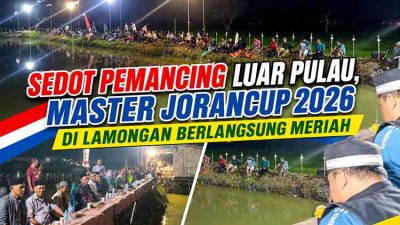 Sedot Pemancing Luar Pulau, Master JoranCup 2026 di Lamongan Berlangsung Meriah